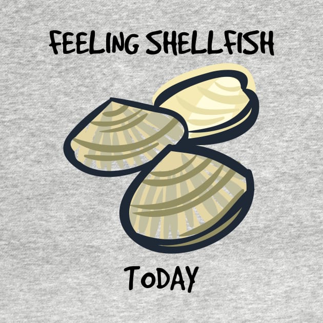 Feeling Shellfish Clams by InspiredQuotes